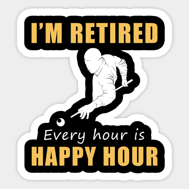 Rack 'Em Up for Retirement Fun! Billiard Tee Shirt Hoodie - I'm Retired, Every Hour is Happy Hour! Sticker by MKGift